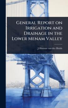 General Report on Irrigation and Drainage in the Lower Menam Valley