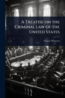 Treatise on the Criminal law of the United States