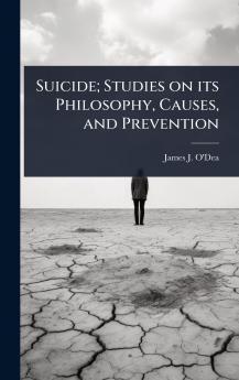 Suicide; Studies on its Philosophy Causes and Prevention