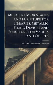 Metallic Book Stacks and Furniture for Libraries; Metallic Filing Devices and Furniture for Vaults and Offices