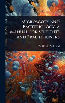 Microscopy and Bacteriology; a Manual for Students and Practitioners