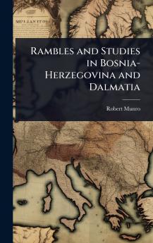 Rambles and Studies in Bosnia-Herzegovina and Dalmatia