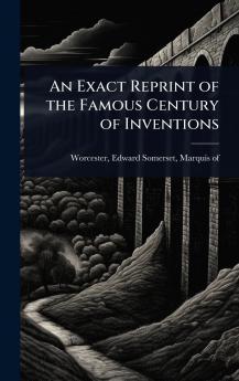Exact Reprint of the Famous Century of Inventions
