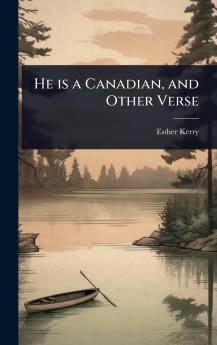 He is a Canadian and Other Verse