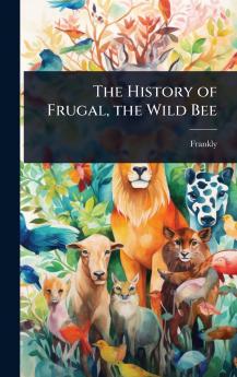 History of Frugal the Wild Bee