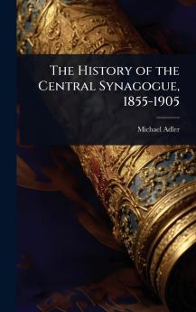 History of the Central Synagogue 1855-1905