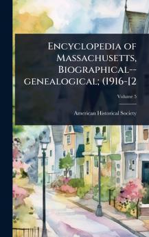 Encyclopedia of Massachusetts Biographical--genealogical; (1916-[2