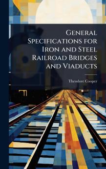 General Specifications for Iron and Steel Railroad Bridges and Viaducts