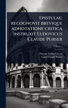 Epistulae; recognovit brevique adnotatione critica instruxit Ludovicus Claude Purser