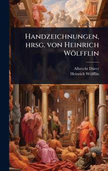 Handzeichnungen hrsg. von Heinrich Wölfflin