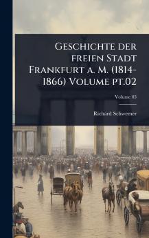 Geschichte der freien Stadt Frankfurt a. M. (1814-1866) Volume pt.02
