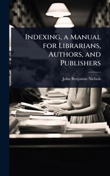 Indexing a Manual for Librarians Authors and Publishers