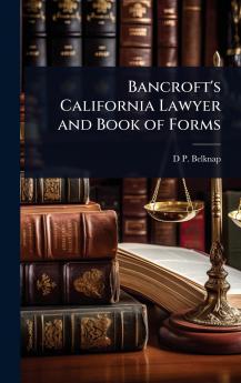Bancroft's California Lawyer and Book of Forms