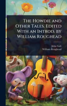 Howdie and Other Tales. Edited With an Introd. by William Roughead