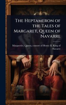 Heptameron of the Tales of Margaret Queen of Navarre