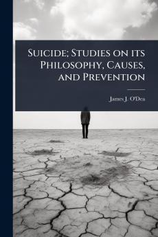 Suicide; Studies on its Philosophy Causes and Prevention