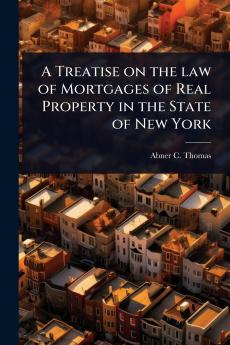 Treatise on the law of Mortgages of Real Property in the State of New York