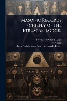 Masonic Records (chiefly of the Etruscan Lodge)