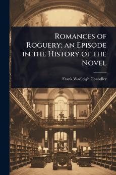 Romances of Roguery; an Episode in the History of the Novel