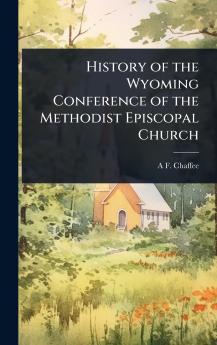 History of the Wyoming Conference of the Methodist Episcopal Church