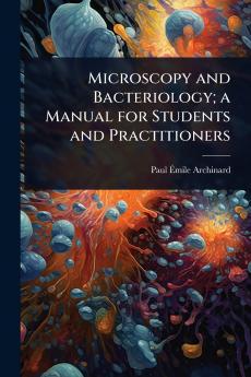 Microscopy and Bacteriology; a Manual for Students and Practitioners