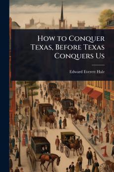 How to Conquer Texas Before Texas Conquers Us