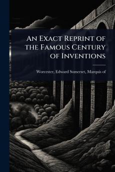 Exact Reprint of the Famous Century of Inventions