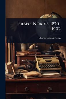 Frank Norris 1870-1902