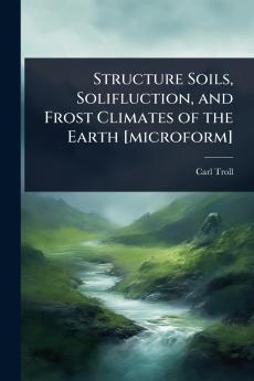 Structure Soils Solifluction and Frost Climates of the Earth [microform]