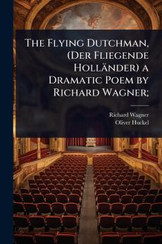 Flying Dutchman (Der Fliegende Holländer) a Dramatic Poem by Richard Wagner;