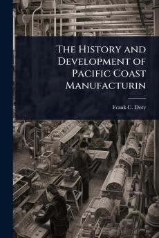 History and Development of Pacific Coast Manufacturin