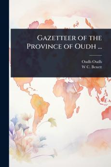 Gazetteer of the Province of Oudh ...