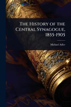 History of the Central Synagogue 1855-1905