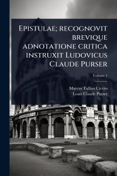Epistulae; recognovit brevique adnotatione critica instruxit Ludovicus Claude Purser
