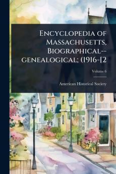 Encyclopedia of Massachusetts Biographical--genealogical; (1916-[2