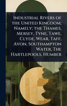 Industrial Rivers of the United Kingdom; Namely; the Thames Mersey Tyne Tawe Clyde Wear Taff Avon Southampton Water The Hartlepools Humber
