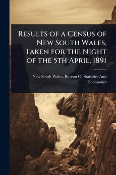 Results of a Census of New South Wales Taken for the Night of the 5th April 1891