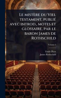 mistère du Viel testament publiÃ(c) avec introd. motes et glossaire par le baron James de Rothschild