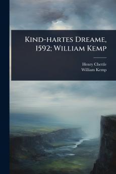 Kind-hartes Dreame 1592; William Kemp
