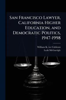 San Francisco Lawyer California Higher Education and Democratic Politics 1947-1998