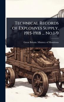 Technical Records of Explosives Supply 1915-1918 ... No.1-9