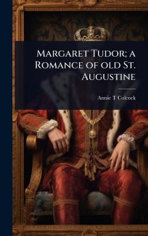 Margaret Tudor; a Romance of old St. Augustine
