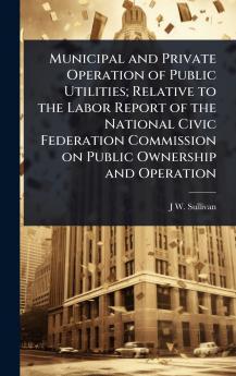 Municipal and Private Operation of Public Utilities; Relative to the Labor Report of the National Civic Federation Commission on Public Ownership and Operation