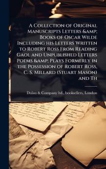 Collection of Original Manuscripts Letters & Books of Oscar Wilde Including his Letters Written to Robert Ross From Reading Gaol and Unpublished Letters Poems & Plays Formerly in the Possession of Robert Ross C. S. Millard (Stuart Mason) and Th