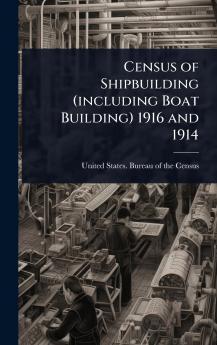 Census of Shipbuilding (including Boat Building) 1916 and 1914