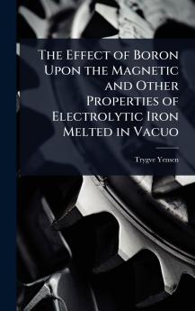 Effect of Boron Upon the Magnetic and Other Properties of Electrolytic Iron Melted in Vacuo