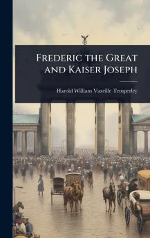 Frederic the Great and Kaiser Joseph