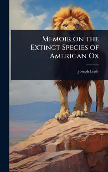 Memoir on the Extinct Species of American Ox