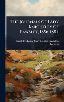Journals of Lady Knightley of Fawsley 1856-1884