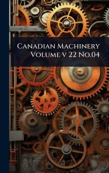 Canadian Machinery Volume v 22 No.04